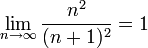 \lim\limits_{n\to\infty}\frac{n^2}{(n+1)^2}=1