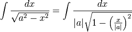 \int\frac{dx}{\sqrt{a^2-x^2}}=\int\frac{dx}{|a|\sqrt{1-\left(\frac{x}{|a|}\right)^2}}
