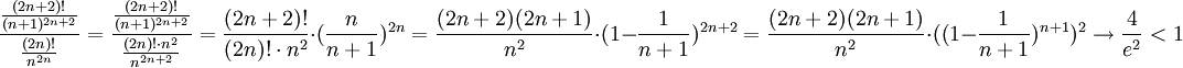 \frac{\frac{(2n+2)!}{(n+1)^{2n+2}}}{\frac{(2n)!}{n^{2n}}}=\frac{\frac{(2n+2)!}{(n+1)^{2n+2}}}{\frac{(2n)!\cdot n^2}{n^{2n+2}}}=\frac{(2n+2)!}{(2n)!\cdot n^2}\cdot (\frac{n}{n+1})^{2n}=\frac{(2n+2)(2n+1)}{n^2}\cdot(1-\frac{1}{n+1})^{2n+2}=\frac{(2n+2)(2n+1)}{n^2}\cdot ((1-\frac{1}{n+1})^{n+1})^2\rightarrow \frac{4}{e^2}<1
