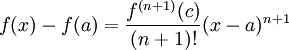 f(x)-f(a)=\frac{f^{(n+1)}(c)}{(n+1)!}(x-a)^{n+1}