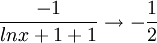 \frac{-1}{lnx + 1 +1}\rightarrow -\frac{1}{2}
