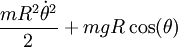 \frac{mR^2\dot\theta^2}2+mgR\cos(\theta)