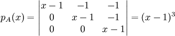 p_A(x)=\begin{vmatrix}
x-1 & -1 & -1\\ 
0 & x-1 & -1\\ 
0 & 0 & x-1
\end{vmatrix}=(x-1)^3