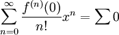 \sum_{n=0}^\infty\frac{f^{(n)}(0)}{n!}x^n=\sum0