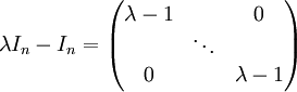 \lambda I_n-I_n=\begin{pmatrix}
\lambda-1 &  &0 \\ 
 & \ddots  & \\ 
0 &  & \lambda-1
\end{pmatrix}