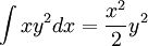 \int xy^{2}dx=\frac{x^{2}}{2}y^{2}