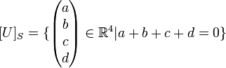 [U]_S=\{\begin{pmatrix}a\\ b\\ c\\ d \end{pmatrix}\in \mathbb{R}^4 |a+b+c+d=0\}