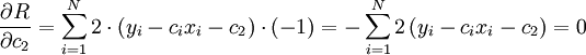 \frac{\partial R}{\partial c_2}=\sum_{i=1}^N 2\cdot \left ( y_i-c_ix_i-c_2 \right ) \cdot \left (-1  \right )=-\sum_{i=1}^{N}2 \left ( y_i-c_ix_i-c_2 \right )=0