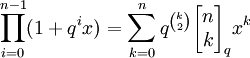 \prod_{i=0}^{n-1}(1+q^ix)=\sum_{k=0}^n q^\binom k2\begin{bmatrix}n\\k\end{bmatrix}_q x^k
