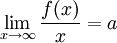 \lim_{x\rightarrow\infty}\frac{f(x)}{x}=a