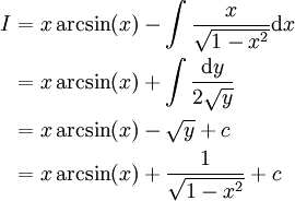 \begin{align}I&=x\arcsin(x)-\int\frac x\sqrt{1-x^2}\mathrm dx\\&=x\arcsin(x)+\int\frac{\mathrm dy}{2\sqrt y}\\&=x\arcsin(x)-\sqrt y+c\\&=x\arcsin(x)+\frac1\sqrt{1-x^2}+c\end{align}