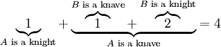\underbrace1_{A\text{ is a knight}}+\underbrace{\overbrace1^{B\text{ is a knave}}+\overbrace2^{B\text{ is a knight}}}_{A\text{ is a knave}}=4