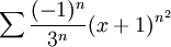 \sum \frac{(-1)^n}{3^n}(x+1)^{n^2}
