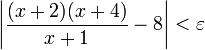 \left|\dfrac{(x+2)(x+4)}{x+1}-8\right|<\varepsilon