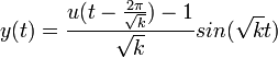 y(t)=\frac{u(t-\frac{2\pi}{\sqrt{k}})-1}{\sqrt{k}}sin(\sqrt{k}t)