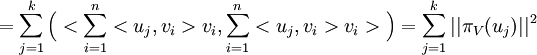 =\sum_{j=1}^k\Big(<\sum_{i=1}^n<u_j,v_i>v_i,\sum_{i=1}^n<u_j,v_i>v_i>\Big)=\sum_{j=1}^k||\pi_V(u_j)||^2