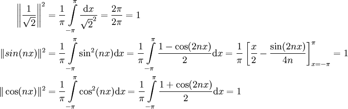 \begin{align}\left\|\frac1\sqrt2\right\|^2&=\frac1\pi\int\limits_{-\pi}^\pi\frac{\mathrm dx}{\sqrt2^2}=\frac{2\pi}{2\pi}=1\\\|sin(nx)\|^2&=\frac1\pi\int\limits_{-\pi}^\pi\sin^2(nx)\mathrm dx=\frac1\pi\int\limits_{-\pi}^\pi\frac{1-\cos(2nx)}2\mathrm dx=\frac1\pi\left[\frac x2-\frac{\sin(2nx)}{4n}\right]_{x=-\pi}^\pi=1\\\|\cos(nx)\|^2&=\frac1\pi\int\limits_{-\pi}^\pi\cos^2(nx)\mathrm dx=\frac1\pi\int\limits_{-\pi}^\pi\frac{1+\cos(2nx)}2\mathrm dx=1\end{align}