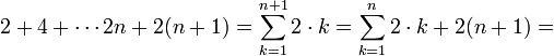2+4+\cdots 2n+2(n+1)=\sum_{k=1}^{n+1}2\cdot k=\sum_{k=1}^{n}2\cdot k + 2(n+1) = 