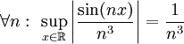 \forall n:\ \sup_{x\in\mathbb R}\left|\frac{\sin(nx)}{n^3}\right|=\frac1{n^3}