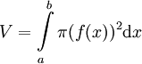 V=\int\limits_a^b\pi(f(x))^2\mathrm dx