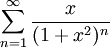 \sum_{n=1}^\infty \frac{x}{(1+x^2)^n}