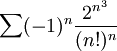 \sum (-1)^n\frac{2^{n^3}}{(n!)^n}