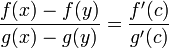 \frac{f(x)-f(y)}{g(x)-g(y)}=\frac{f'(c)}{g'(c)}