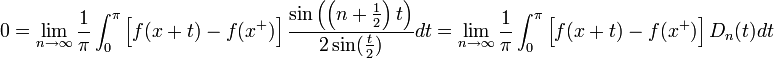 0=\lim_{n\to\infty}\frac{1}{\pi}\int_0^\pi \left[f(x+t)-f(x^+)\right]\frac{\sin\left(\left(n+\frac{1}{2}\right)t\right)}{2\sin(\frac{t}{2})}dt= 
\lim_{n\to\infty}\frac{1}{\pi}\int_0^\pi \left[f(x+t)-f(x^+)\right]D_n(t)dt