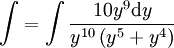 \int=\int\frac{10y^9\mathrm dy}{y^{10}\left(y^5+y^4\right)}