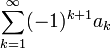 \sum_{k=1}^\infty (-1)^{k+1}a_k