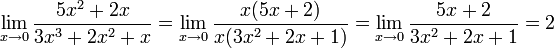 \lim_{x\to 0}\frac{5x^2+2x}{3x^3+2x^2+x}=\lim_{x\to 0}\frac{x(5x+2)}{x(3x^2+2x+1)}=\lim_{x\to 0}\frac{5x+2}{3x^2+2x+1}=2