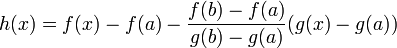 h(x)=f(x)-f(a) - \frac{f(b)-f(a)}{g(b)-g(a)}(g(x)-g(a))