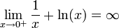 \displaystyle{\lim_{x\to 0^+} \frac{1}{x}+\ln(x) =\infty} 
