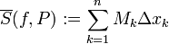\overline S(f,P):=\sum\limits_{k=1}^n M_k\Delta x_k