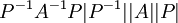 P^{-1} A^{-1} P |P^{-1} | |A||P|