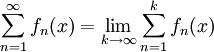 \sum_{n=1}^\infty f_n(x)=\lim_{k\rightarrow\infty} \sum_{n=1}^k f_n(x)