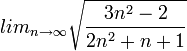 lim_{n\rightarrow\infty}\sqrt{\frac{3n^{2}-2}{2n^{2}+n+1}} 