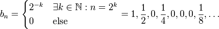 b_n=\begin{cases}2^{-k} &\exists k\in\N:n=2^k\\0&\text{else}\end{cases}=1,\frac12,0,\frac14,0,0,0,\frac18,\ldots