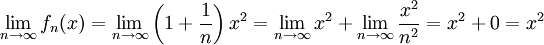 \lim_{n\to\infty}f_n(x)=\lim_{n\to\infty}\left(1+\frac1n\right)x^2=\lim_{n\to\infty}x^2+\lim_{n\to\infty}\frac{x^2}{n^2}=x^2+0=x^2