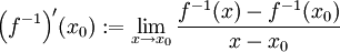 \Big( f^{-1}\Big)'(x_0):=\lim_{x\rightarrow x_0}\frac{f^{-1}(x)-f^{-1}(x_0)}{x-x_0}