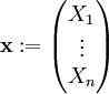 \mathbf x:=\begin{pmatrix}X_1\\\vdots\\X_n\end{pmatrix}
