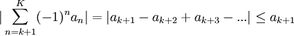 |\sum_{n=k+1}^K (-1)^na_n|=|a_{k+1}-a_{k+2}+a_{k+3}-...|\leq a_{k+1}