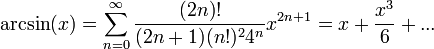 \arcsin(x)=\sum_{n=0}^\infty\frac{(2n)!}{(2n+1)(n!)^24^n}x^{2n+1}=x+\frac{x^3}{6}+...