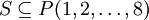 S \subseteq P({1,2,\dots,8})