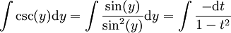\int\csc(y)\mathrm dy=\int\frac{\sin(y)}{\sin^2(y)}\mathrm dy=\int\frac{-\mathrm dt}{1-t^2}