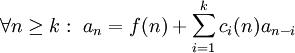 \forall n\ge k:\ a_n=f(n)+\sum_{i=1}^k c_i(n)a_{n-i}