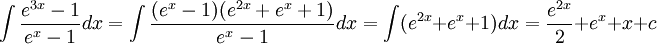 \int \frac{e^{3x}-1}{e^{x}-1}dx=\int \frac{(e^{x}-1)(e^{2x}+e^{x}+1)}{e^{x}-1}dx=\int (e^{2x}+e^{x}+1)dx=\frac{e^{2x}}{2}+e^{x}+x+c