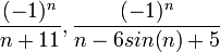 \frac{(-1)^{n}}{n+11} , \frac{(-1)^{n}}{n-6sin(n)+5}