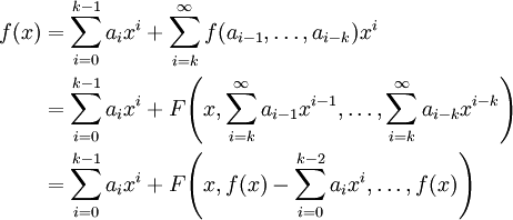 \begin{align}f(x)&=\sum_{i=0}^{k-1} a_i x^i+\sum_{i=k}^\infty f(a_{i-1},\dots,a_{i-k})x^i\\&=\sum_{i=0}^{k-1} a_i x^i+F\!\left(x,\sum_{i=k}^\infty a_{i-1}x^{i-1},\dots,\sum_{i=k}^\infty a_{i-k}x^{i-k}\right)\\&=\sum_{i=0}^{k-1} a_i x^i+F\!\left(x,f(x)-\sum_{i=0}^{k-2} a_ix^i,\dots,f(x)\right)\end{align}