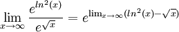 \lim_{x\rightarrow \infty }\frac{e^{ln^2(x)}}{e^{\sqrt{x}}}=e^{\lim_{x\rightarrow \infty }(ln^2(x)-\sqrt{x})}